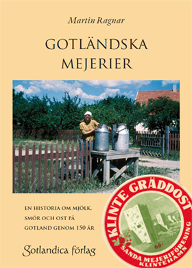 Gotländska mejerier – en historia om mjölk, smör och ost på Gotland genom 150 år