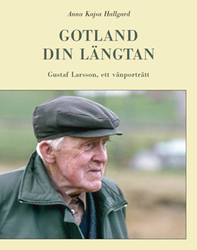 Gotland din längtan – Gustaf Larsson, ett vänporträtt
