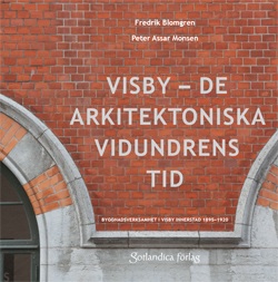 Visby – de arkitektoniska vidundres tid Byggnadsverksamhet i Visby innerstad 1895-1920